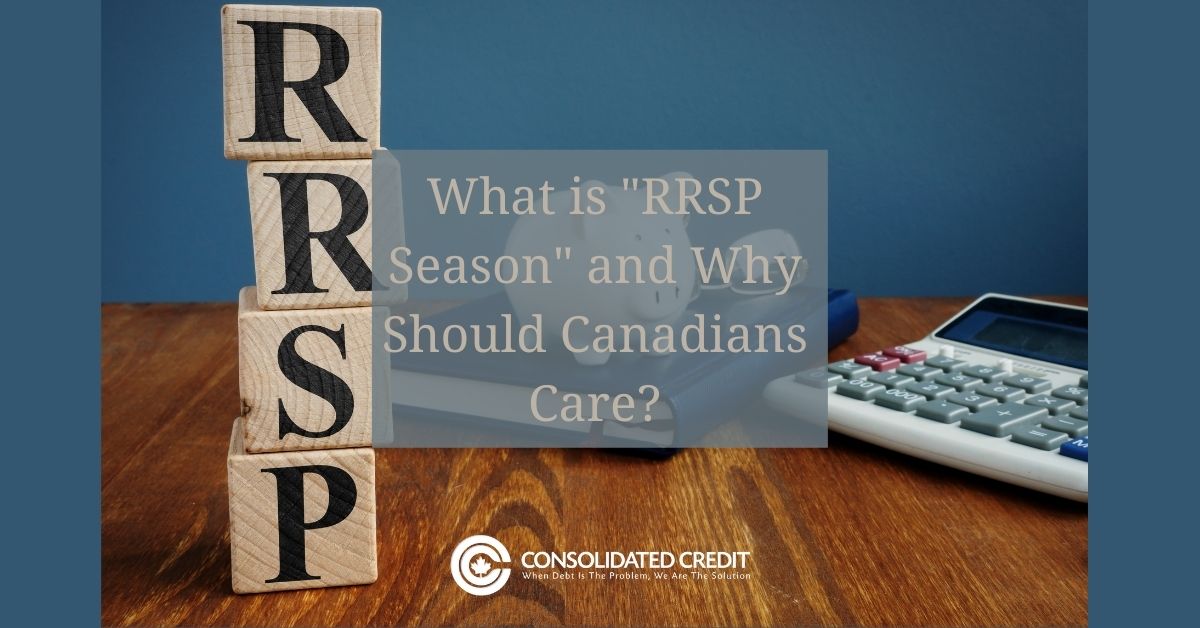 RRSP Season And Retirement Savings Consolidated Credit Canada