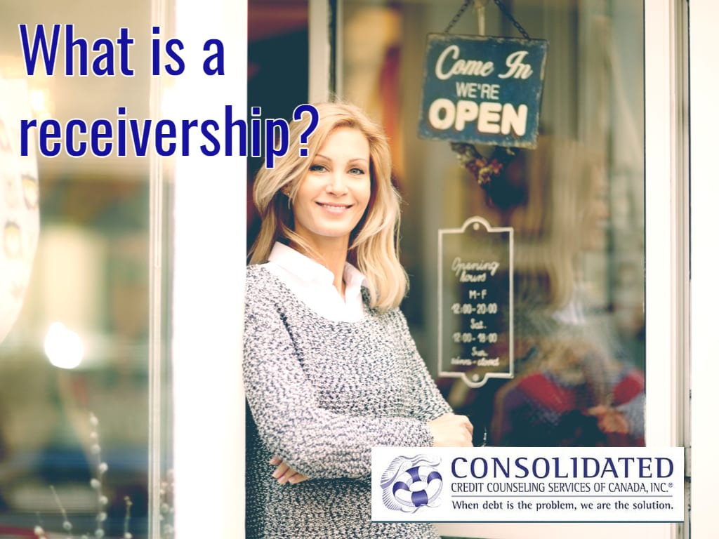 What Is A Receivership Tools Creditors Use Consolidated Credit Canada